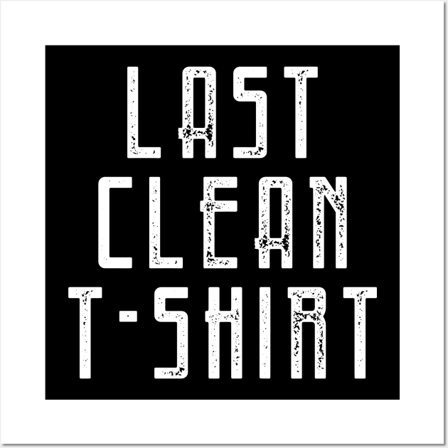 Last Clean T-shirt Wall Art by By_Russso